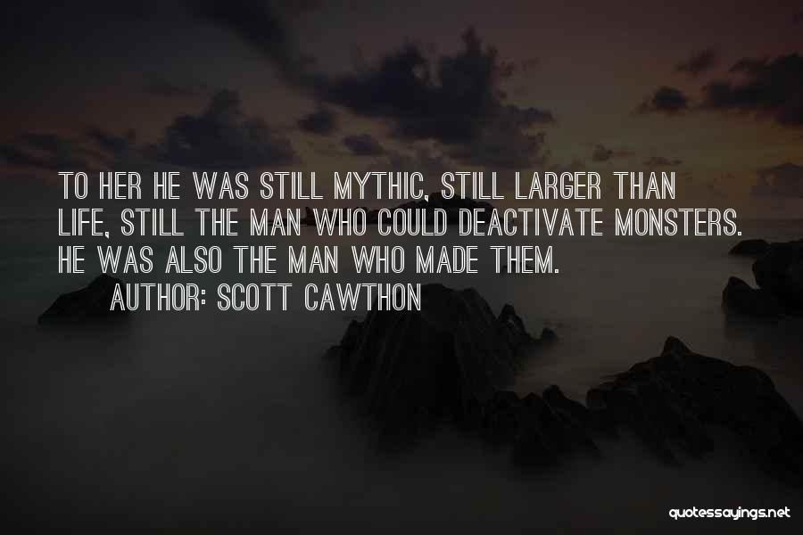 Scott Cawthon Quotes: To Her He Was Still Mythic, Still Larger Than Life, Still The Man Who Could Deactivate Monsters. He Was Also