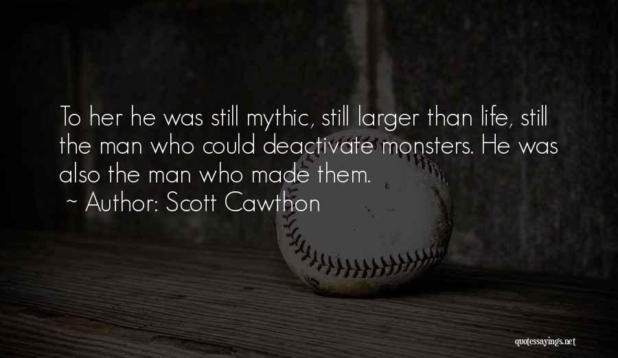 Scott Cawthon Quotes: To Her He Was Still Mythic, Still Larger Than Life, Still The Man Who Could Deactivate Monsters. He Was Also