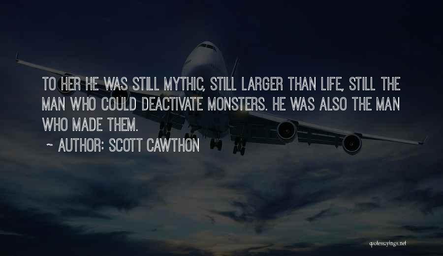 Scott Cawthon Quotes: To Her He Was Still Mythic, Still Larger Than Life, Still The Man Who Could Deactivate Monsters. He Was Also