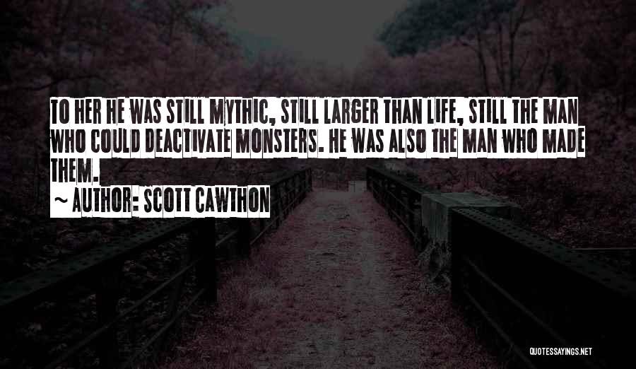 Scott Cawthon Quotes: To Her He Was Still Mythic, Still Larger Than Life, Still The Man Who Could Deactivate Monsters. He Was Also