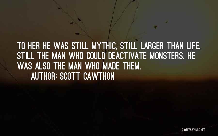 Scott Cawthon Quotes: To Her He Was Still Mythic, Still Larger Than Life, Still The Man Who Could Deactivate Monsters. He Was Also