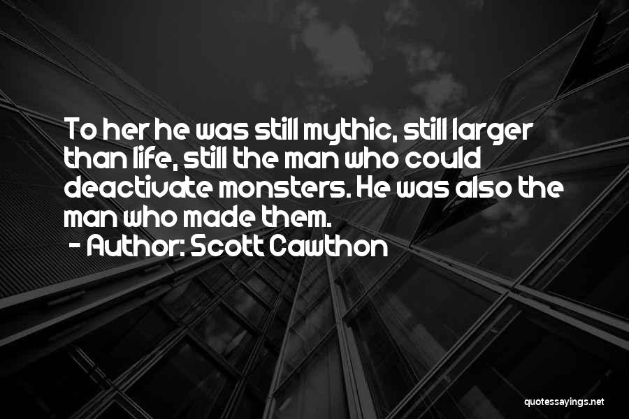 Scott Cawthon Quotes: To Her He Was Still Mythic, Still Larger Than Life, Still The Man Who Could Deactivate Monsters. He Was Also