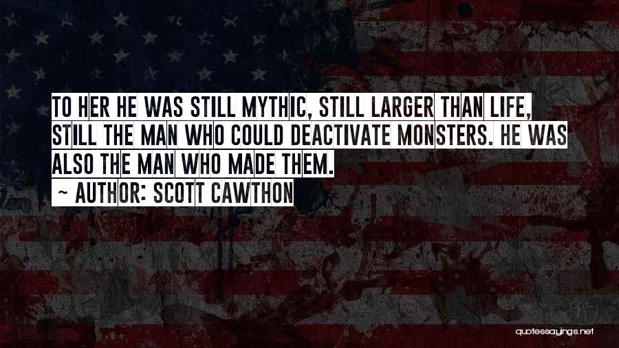 Scott Cawthon Quotes: To Her He Was Still Mythic, Still Larger Than Life, Still The Man Who Could Deactivate Monsters. He Was Also