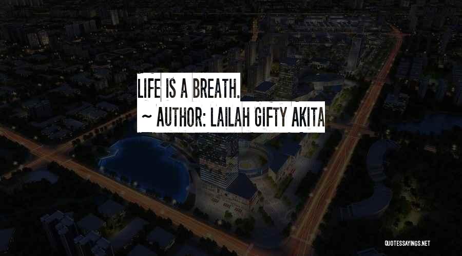 Lailah Gifty Akita Quotes: Life Is A Breath.