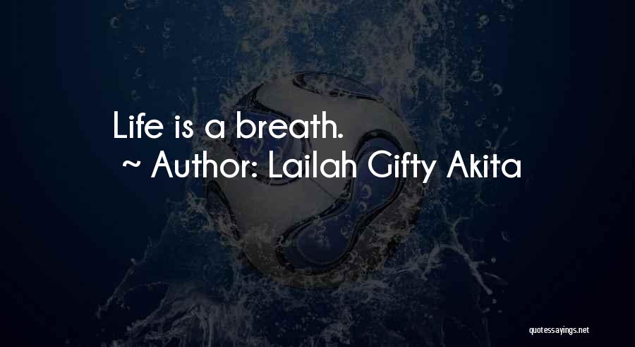 Lailah Gifty Akita Quotes: Life Is A Breath.