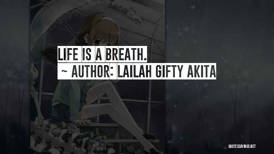Lailah Gifty Akita Quotes: Life Is A Breath.