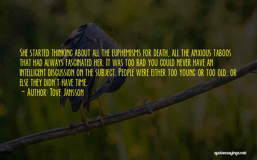 Tove Jansson Quotes: She Started Thinking About All The Euphemisms For Death, All The Anxious Taboos That Had Always Fascinated Her. It Was