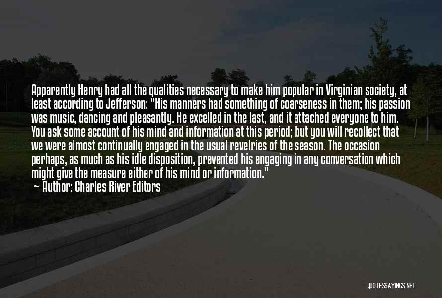 Charles River Editors Quotes: Apparently Henry Had All The Qualities Necessary To Make Him Popular In Virginian Society, At Least According To Jefferson: His