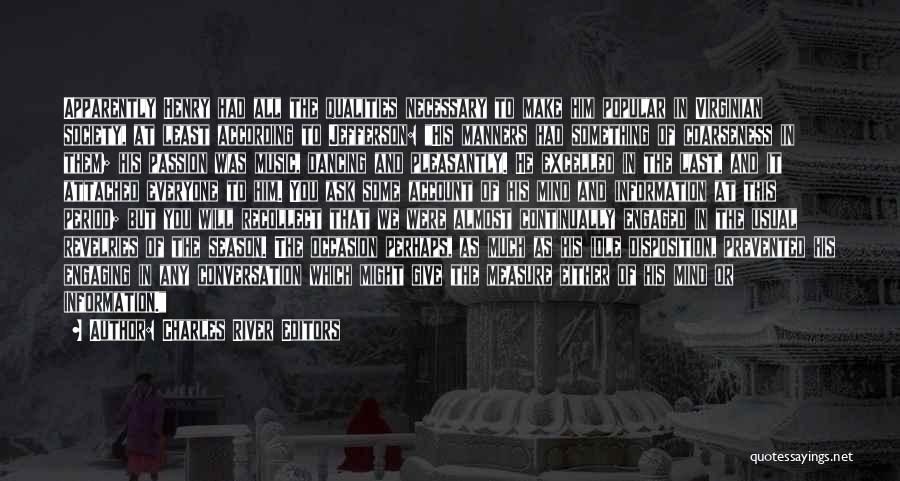 Charles River Editors Quotes: Apparently Henry Had All The Qualities Necessary To Make Him Popular In Virginian Society, At Least According To Jefferson: His