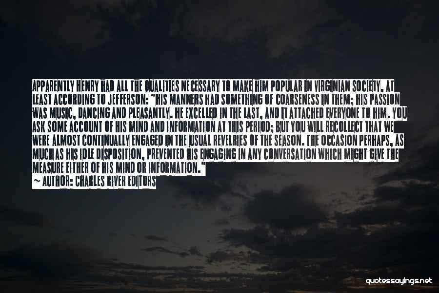 Charles River Editors Quotes: Apparently Henry Had All The Qualities Necessary To Make Him Popular In Virginian Society, At Least According To Jefferson: His