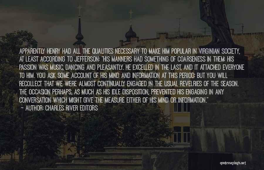 Charles River Editors Quotes: Apparently Henry Had All The Qualities Necessary To Make Him Popular In Virginian Society, At Least According To Jefferson: His