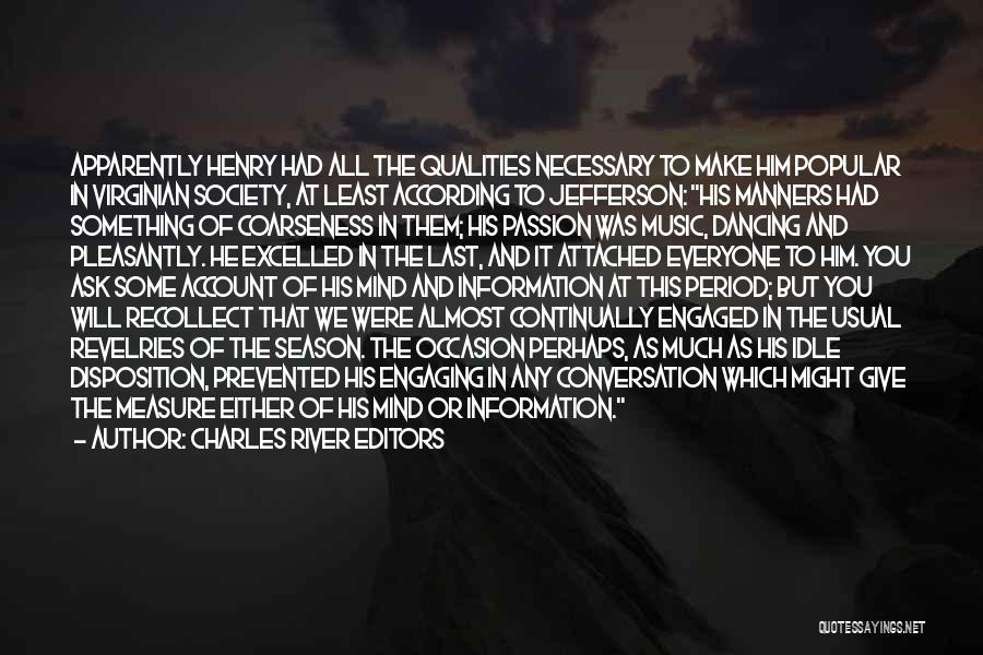 Charles River Editors Quotes: Apparently Henry Had All The Qualities Necessary To Make Him Popular In Virginian Society, At Least According To Jefferson: His