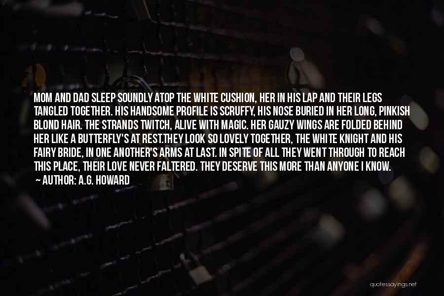 A.G. Howard Quotes: Mom And Dad Sleep Soundly Atop The White Cushion, Her In His Lap And Their Legs Tangled Together. His Handsome