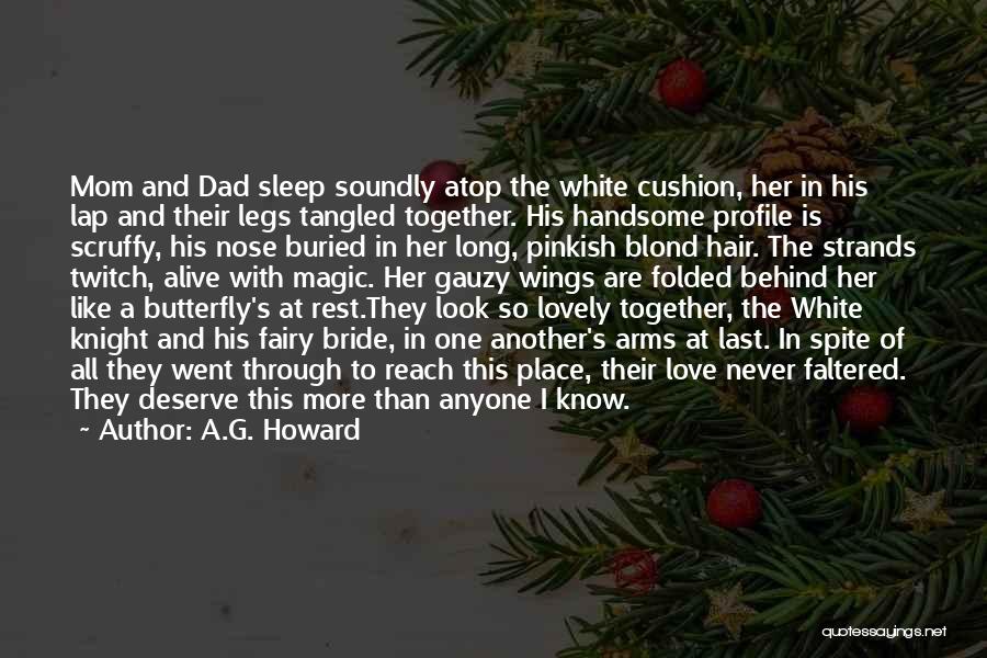 A.G. Howard Quotes: Mom And Dad Sleep Soundly Atop The White Cushion, Her In His Lap And Their Legs Tangled Together. His Handsome