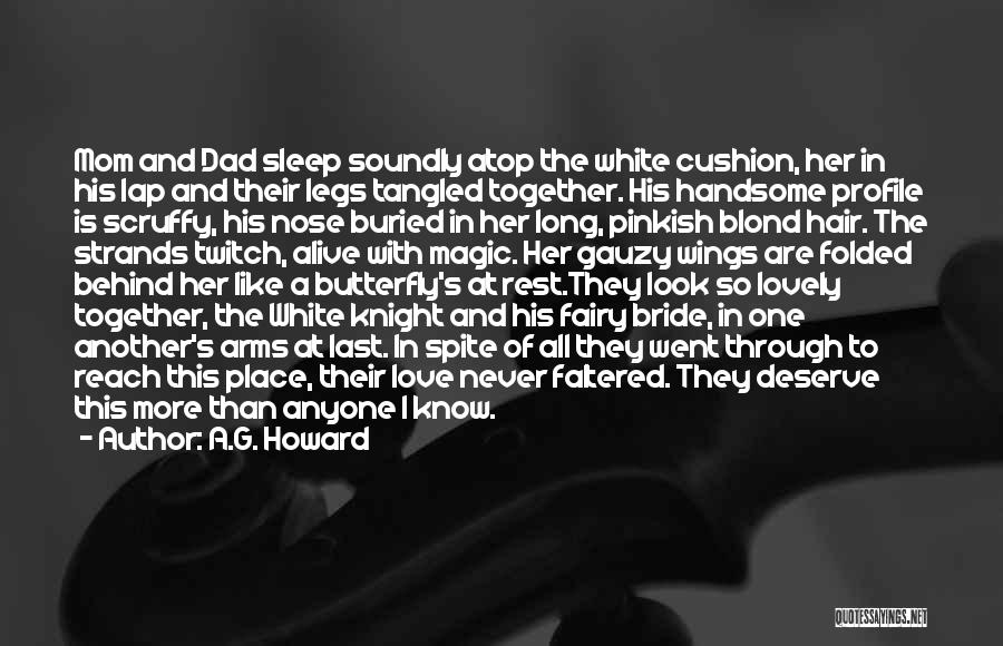 A.G. Howard Quotes: Mom And Dad Sleep Soundly Atop The White Cushion, Her In His Lap And Their Legs Tangled Together. His Handsome