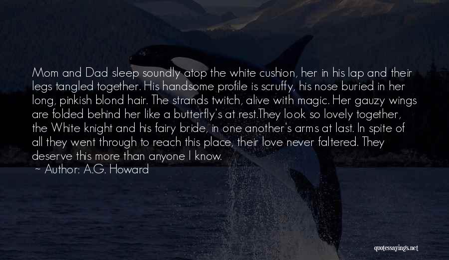 A.G. Howard Quotes: Mom And Dad Sleep Soundly Atop The White Cushion, Her In His Lap And Their Legs Tangled Together. His Handsome
