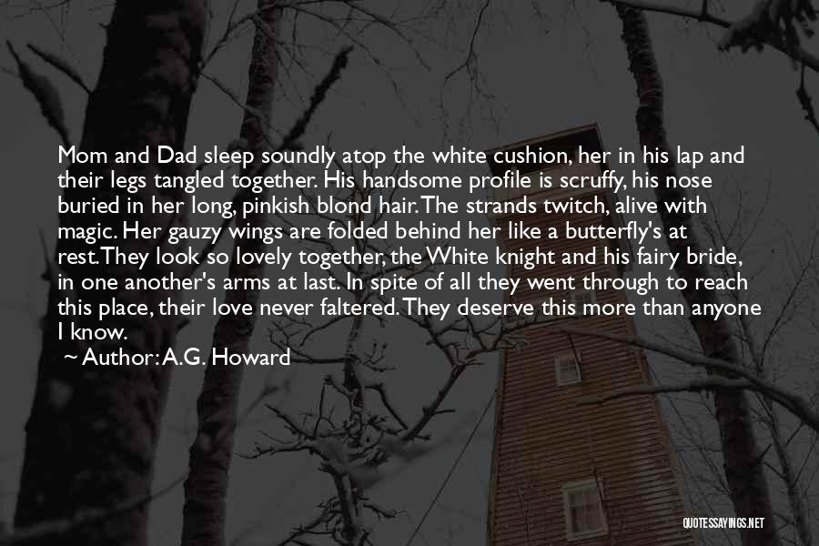 A.G. Howard Quotes: Mom And Dad Sleep Soundly Atop The White Cushion, Her In His Lap And Their Legs Tangled Together. His Handsome