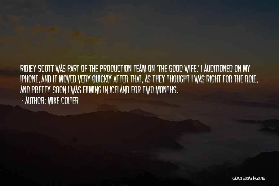 Mike Colter Quotes: Ridley Scott Was Part Of The Production Team On 'the Good Wife.' I Auditioned On My Iphone, And It Moved