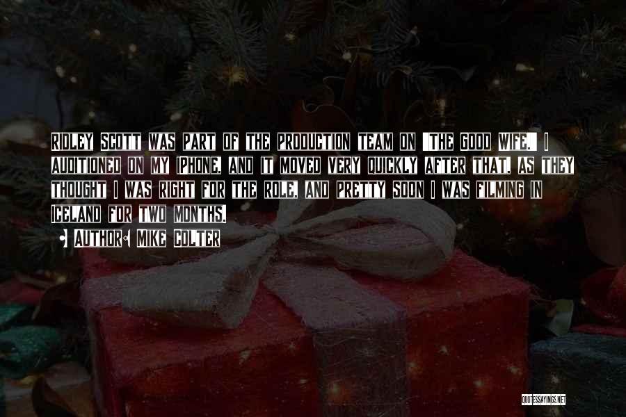 Mike Colter Quotes: Ridley Scott Was Part Of The Production Team On 'the Good Wife.' I Auditioned On My Iphone, And It Moved