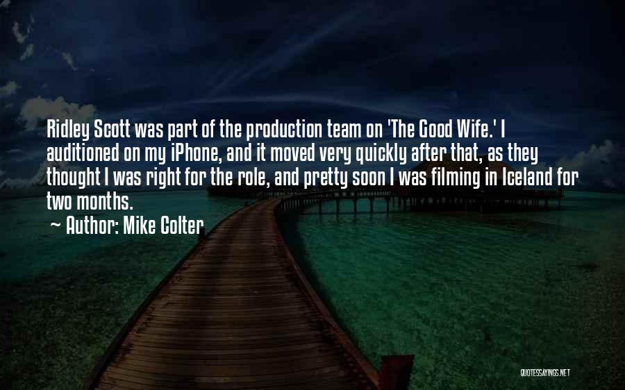Mike Colter Quotes: Ridley Scott Was Part Of The Production Team On 'the Good Wife.' I Auditioned On My Iphone, And It Moved