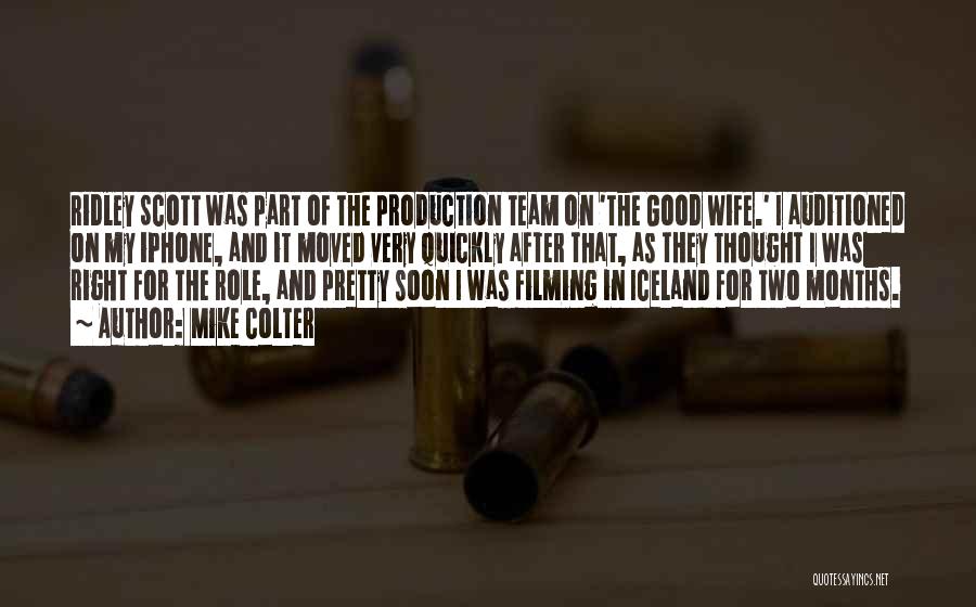 Mike Colter Quotes: Ridley Scott Was Part Of The Production Team On 'the Good Wife.' I Auditioned On My Iphone, And It Moved