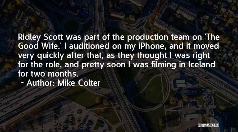 Mike Colter Quotes: Ridley Scott Was Part Of The Production Team On 'the Good Wife.' I Auditioned On My Iphone, And It Moved