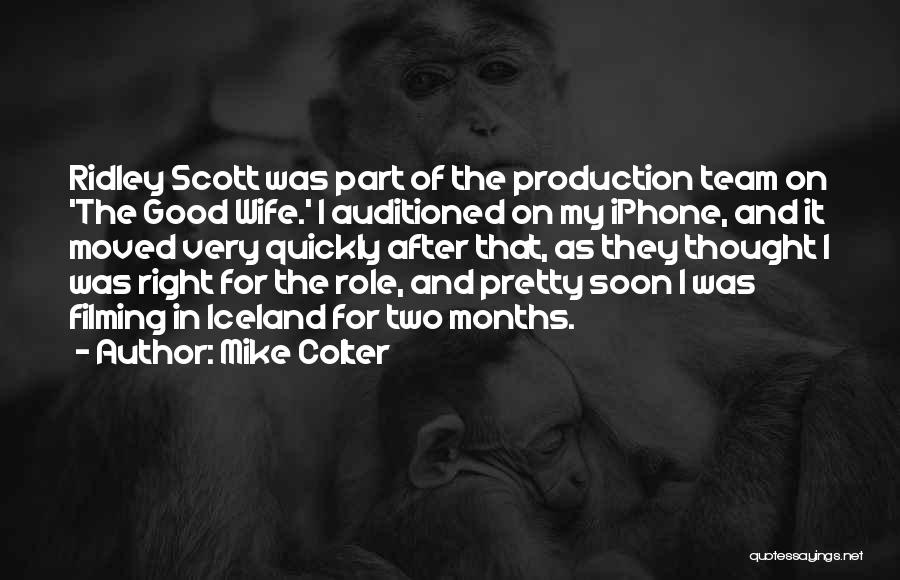 Mike Colter Quotes: Ridley Scott Was Part Of The Production Team On 'the Good Wife.' I Auditioned On My Iphone, And It Moved