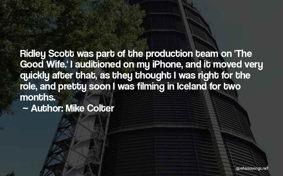 Mike Colter Quotes: Ridley Scott Was Part Of The Production Team On 'the Good Wife.' I Auditioned On My Iphone, And It Moved