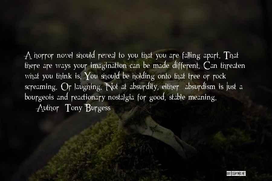 Tony Burgess Quotes: A Horror Novel Should Reveal To You That You Are Falling Apart. That There Are Ways Your Imagination Can Be