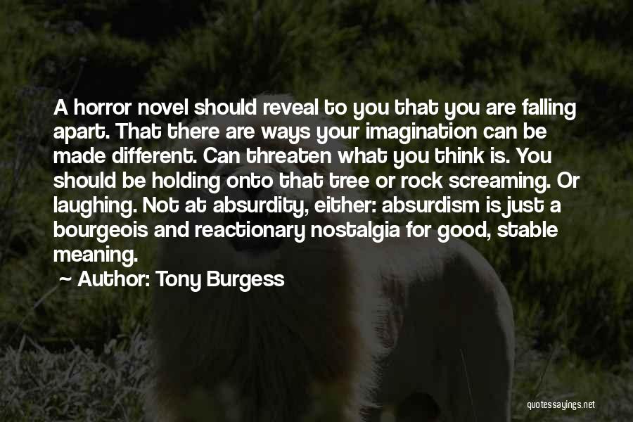 Tony Burgess Quotes: A Horror Novel Should Reveal To You That You Are Falling Apart. That There Are Ways Your Imagination Can Be