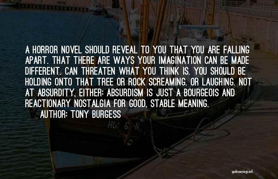 Tony Burgess Quotes: A Horror Novel Should Reveal To You That You Are Falling Apart. That There Are Ways Your Imagination Can Be