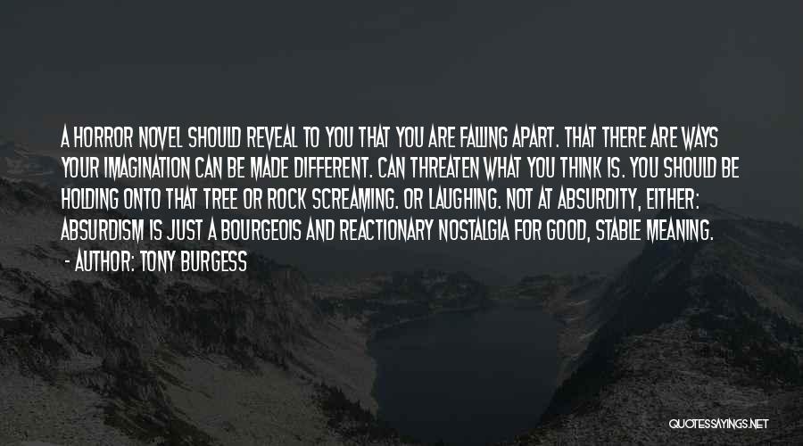 Tony Burgess Quotes: A Horror Novel Should Reveal To You That You Are Falling Apart. That There Are Ways Your Imagination Can Be