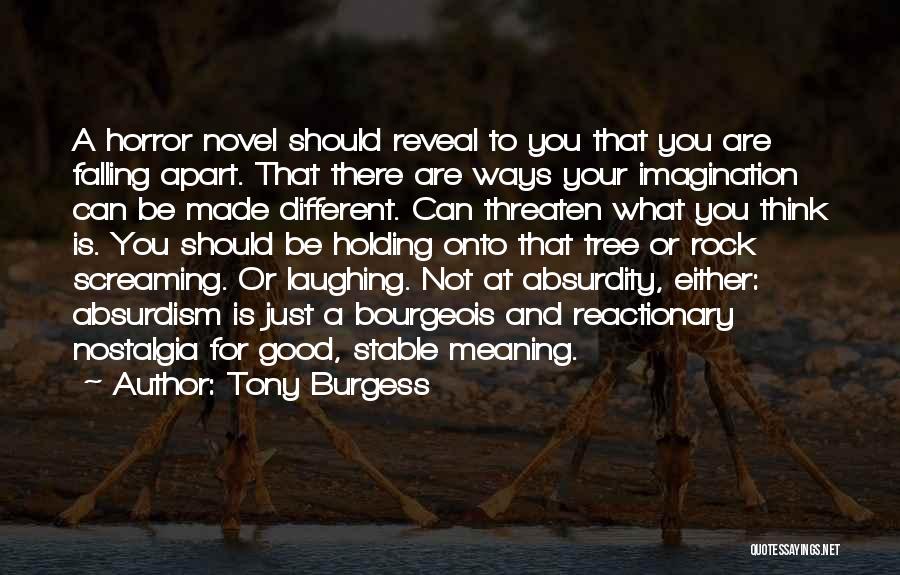 Tony Burgess Quotes: A Horror Novel Should Reveal To You That You Are Falling Apart. That There Are Ways Your Imagination Can Be