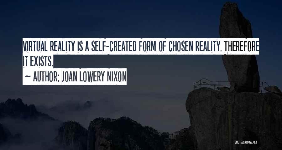 Joan Lowery Nixon Quotes: Virtual Reality Is A Self-created Form Of Chosen Reality. Therefore It Exists.