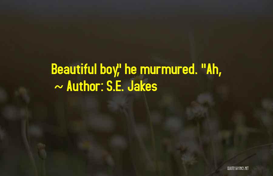 S.E. Jakes Quotes: Beautiful Boy, He Murmured. Ah,