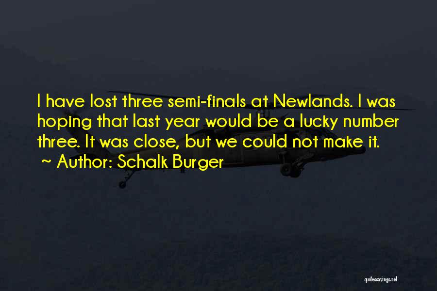 Schalk Burger Quotes: I Have Lost Three Semi-finals At Newlands. I Was Hoping That Last Year Would Be A Lucky Number Three. It