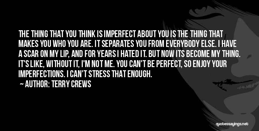 Terry Crews Quotes: The Thing That You Think Is Imperfect About You Is The Thing That Makes You Who You Are. It Separates