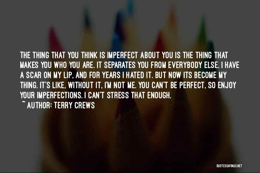 Terry Crews Quotes: The Thing That You Think Is Imperfect About You Is The Thing That Makes You Who You Are. It Separates