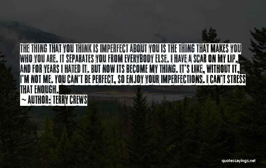 Terry Crews Quotes: The Thing That You Think Is Imperfect About You Is The Thing That Makes You Who You Are. It Separates