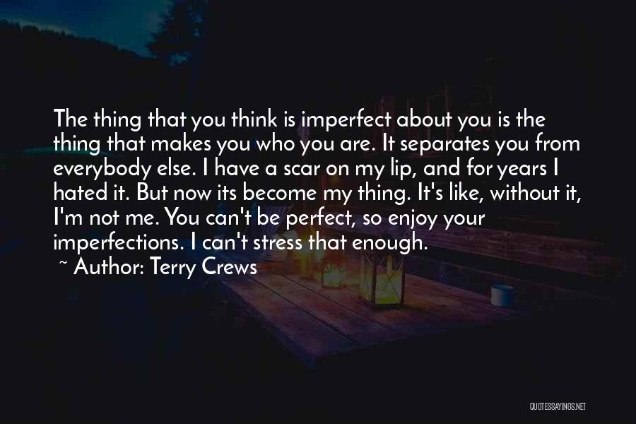 Terry Crews Quotes: The Thing That You Think Is Imperfect About You Is The Thing That Makes You Who You Are. It Separates