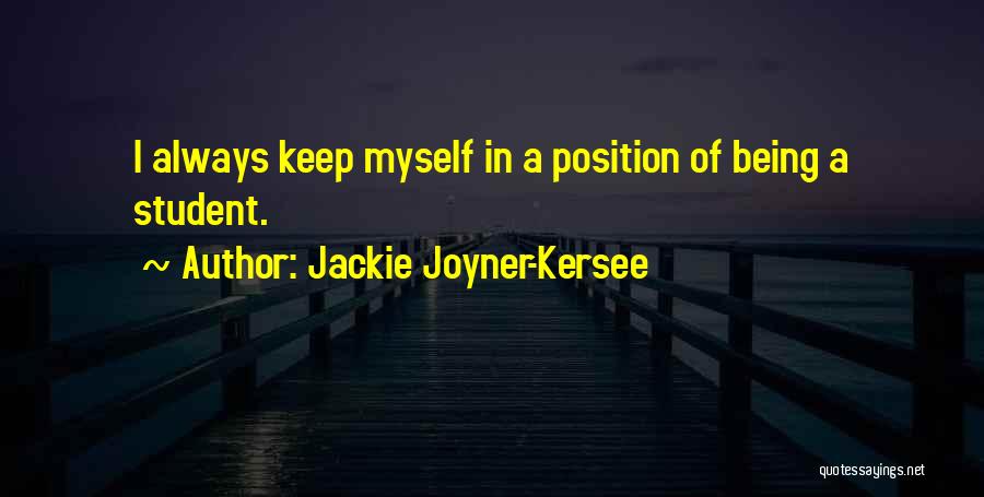 Jackie Joyner-Kersee Quotes: I Always Keep Myself In A Position Of Being A Student.