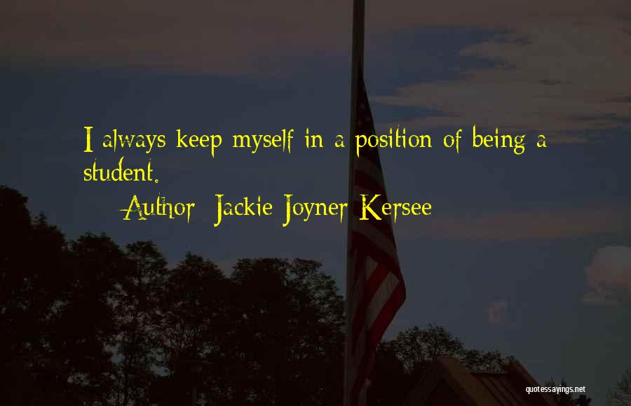 Jackie Joyner-Kersee Quotes: I Always Keep Myself In A Position Of Being A Student.