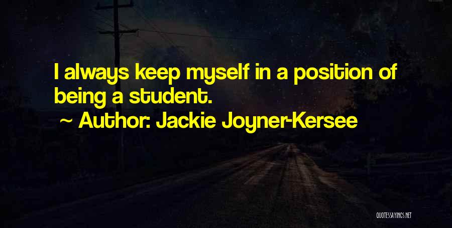 Jackie Joyner-Kersee Quotes: I Always Keep Myself In A Position Of Being A Student.