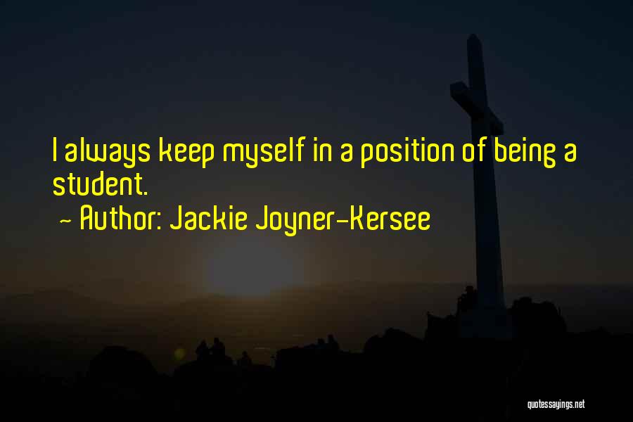 Jackie Joyner-Kersee Quotes: I Always Keep Myself In A Position Of Being A Student.