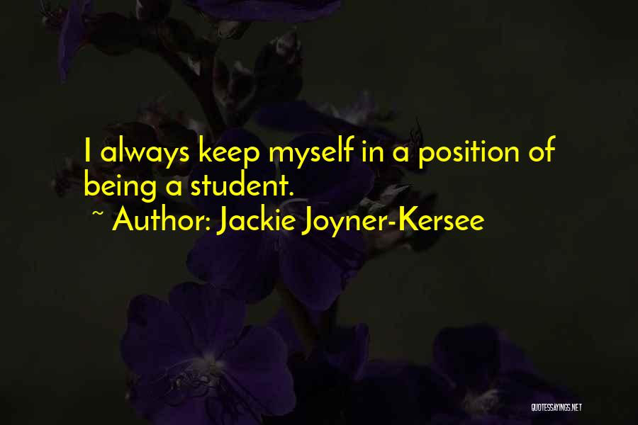 Jackie Joyner-Kersee Quotes: I Always Keep Myself In A Position Of Being A Student.