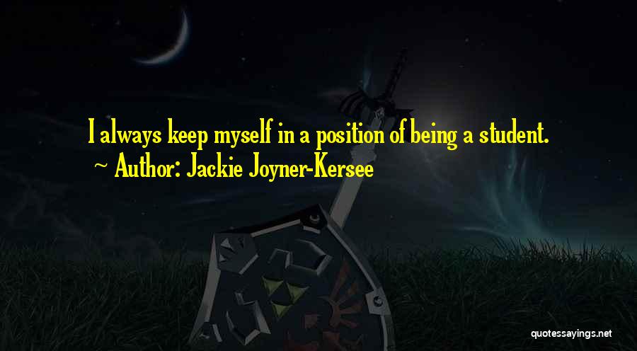 Jackie Joyner-Kersee Quotes: I Always Keep Myself In A Position Of Being A Student.