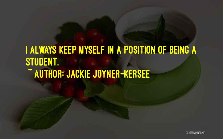 Jackie Joyner-Kersee Quotes: I Always Keep Myself In A Position Of Being A Student.