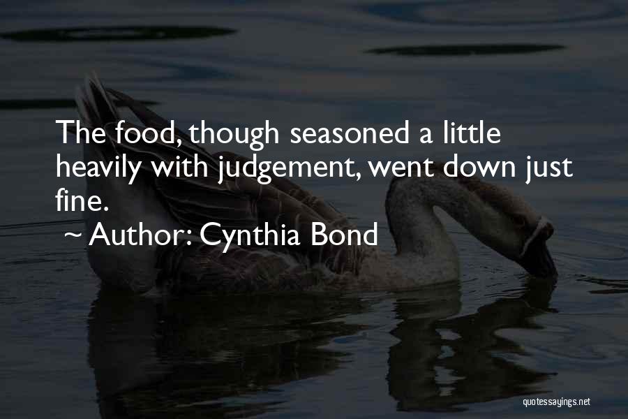 Cynthia Bond Quotes: The Food, Though Seasoned A Little Heavily With Judgement, Went Down Just Fine.