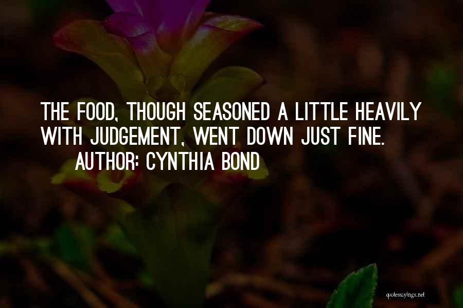 Cynthia Bond Quotes: The Food, Though Seasoned A Little Heavily With Judgement, Went Down Just Fine.