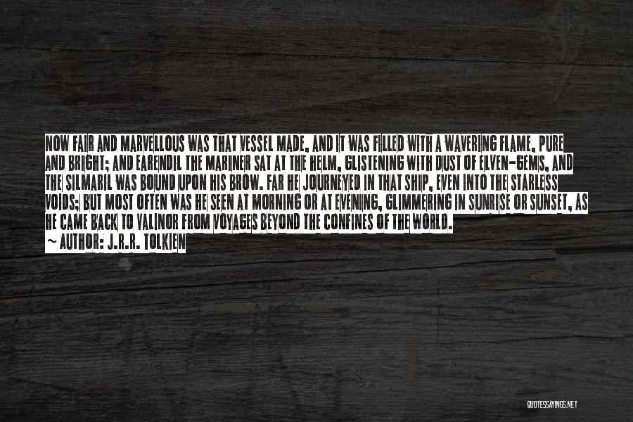 J.R.R. Tolkien Quotes: Now Fair And Marvellous Was That Vessel Made, And It Was Filled With A Wavering Flame, Pure And Bright; And